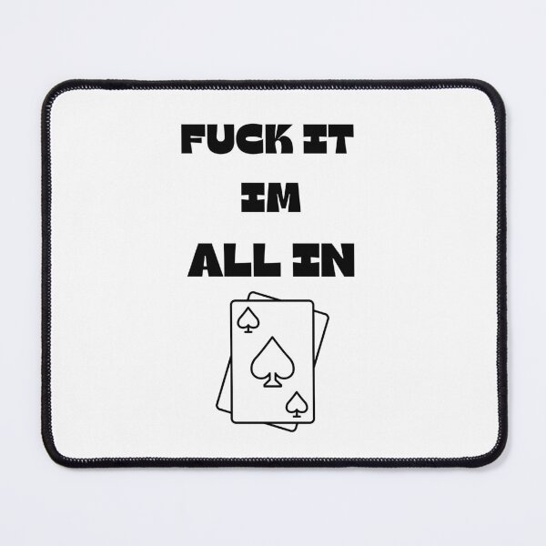Item preview, Poker Texas - FUCK IT IM ALL IN designed and sold by ChessPoker.