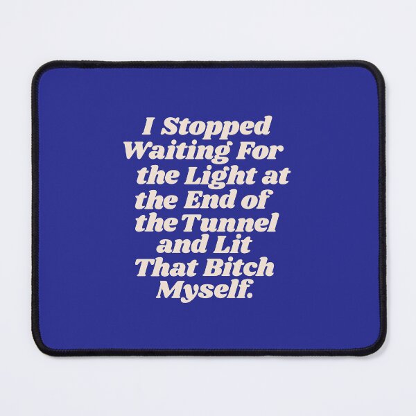 Item preview, I Stopped Waiting for the Light at the End of the Tunnel and Lit that Bitch Myself designed and sold by MotivatedType.
