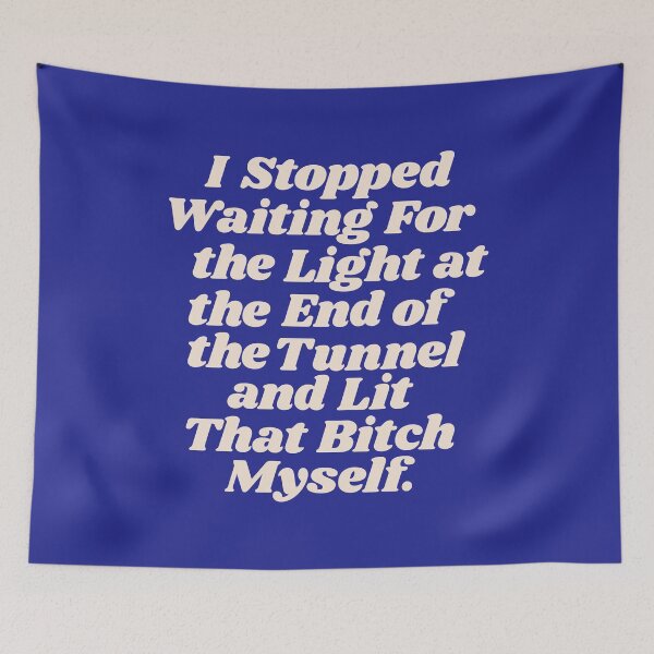 Item preview, I Stopped Waiting for the Light at the End of the Tunnel and Lit that Bitch Myself designed and sold by MotivatedType.
