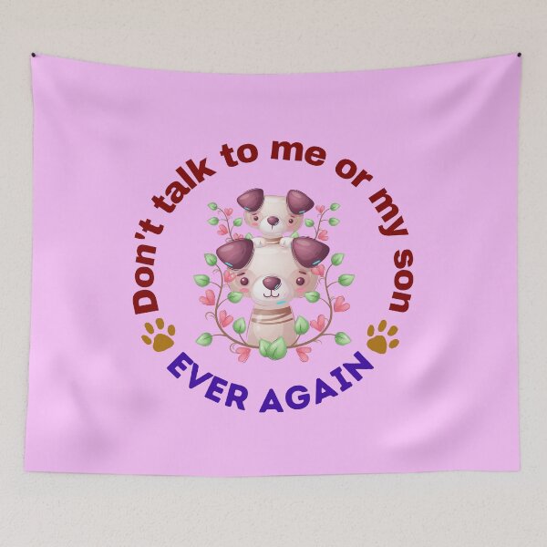 Item preview, Don't talk to me or my son ever again - Funny Dog Meme | Funny Dog Quotes designed and sold by Delandor.