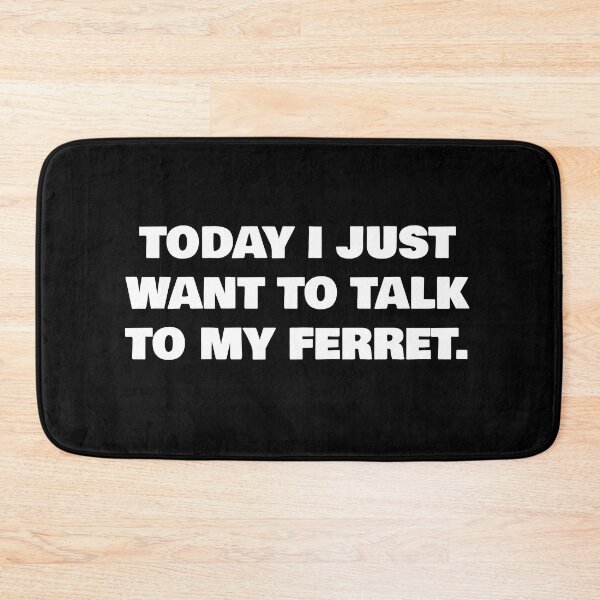 Item preview, TODAY I JUST WANT TO TALK TO MY FERRET. designed and sold by joebrad.