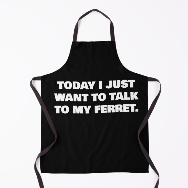 Item preview, TODAY I JUST WANT TO TALK TO MY FERRET. designed and sold by joebrad.