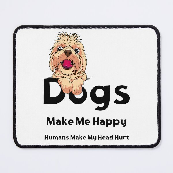 Item preview, Dogs Make Me Happy Humans Make My Head Hurt designed and sold by laiil.
