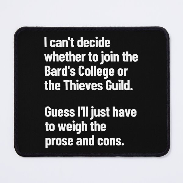 Item preview, The Bard's College Or The Thieves Guild? Guess I'll Weigh The Prose And Cons designed and sold by Legit Hooligan.