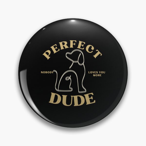 Item preview, Perfect dude-nobody loves you more   designed and sold by Designivas.