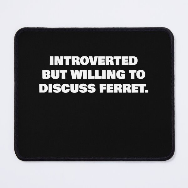 Item preview, INTROVERTED BUT WILLING TO DISCUSS FERRET. designed and sold by joebrad.