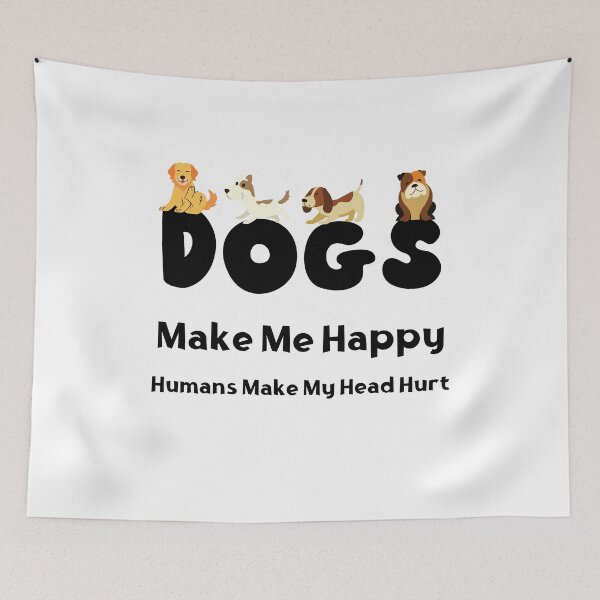 Item preview, Dogs Make Me Happy Humans Make My Head Hurt designed and sold by laiil.