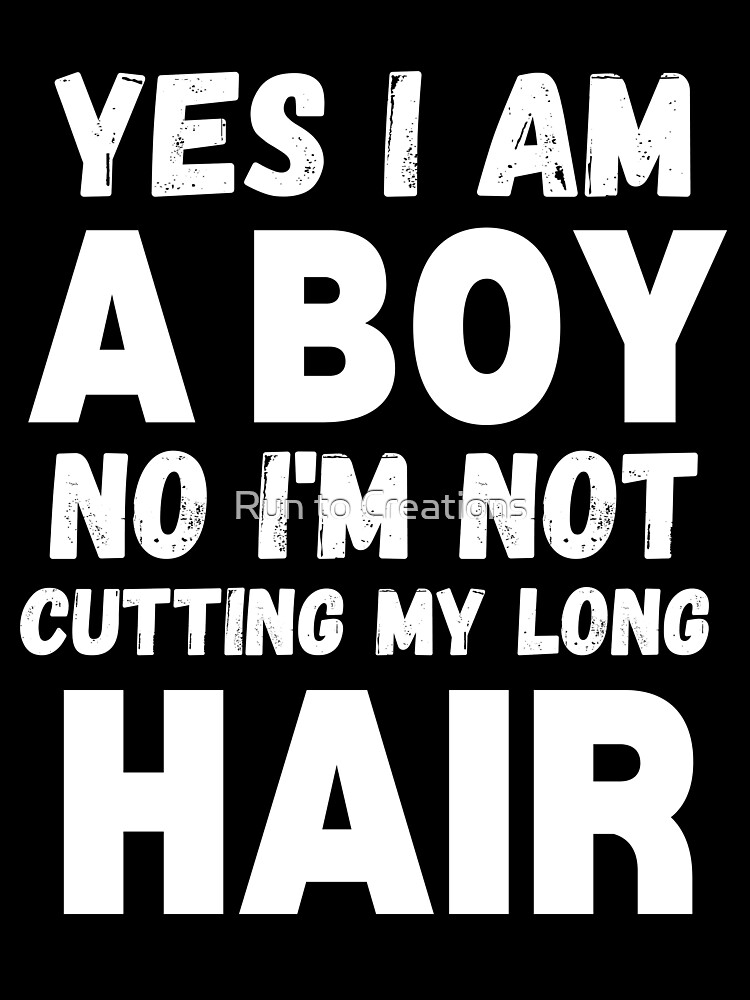 Yes, I Am A Boy. No, I'm Not Cutting My Hair - Funny Boys T-Shirt