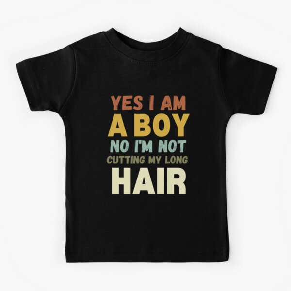 I'm A Boy I Just Have Better Hair Than You Shirt Kid Vintage I'm A Boy I Just Have Better Hair Than You Shirt Kid Vintage