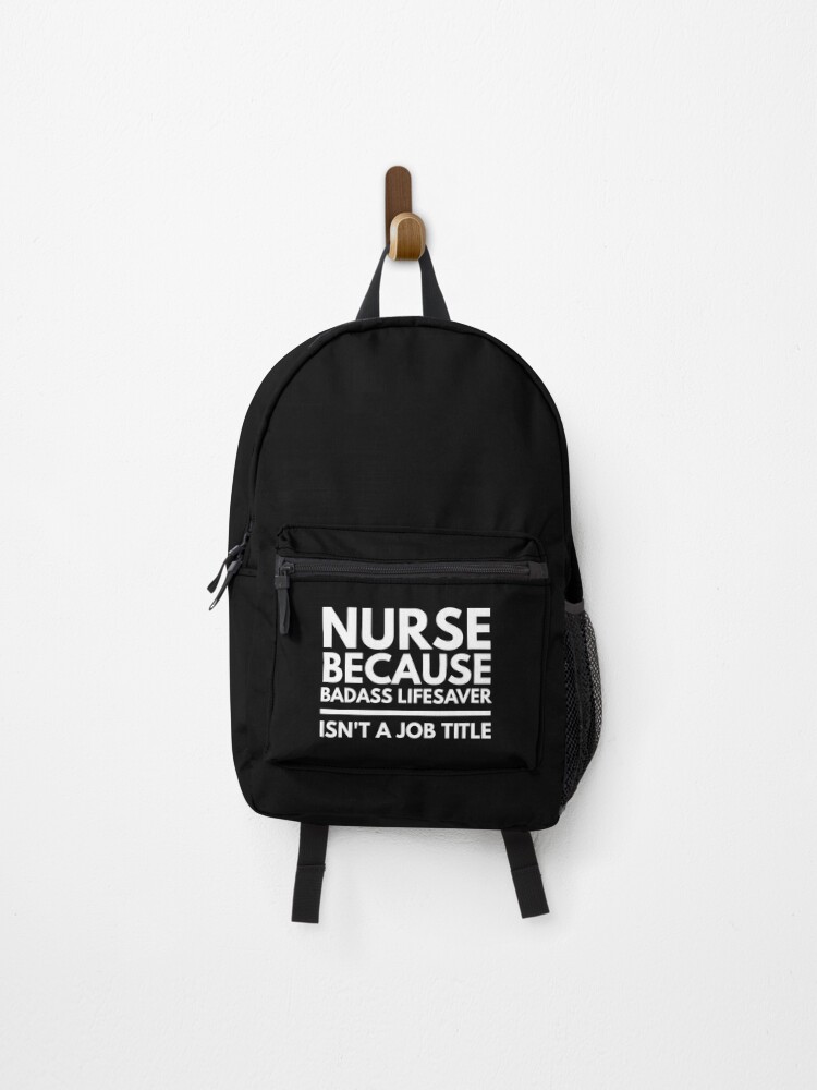 Nurse Because Badass Lifesaver Isn t A Job Title Backpack for Sale by Textee Store Redbubble