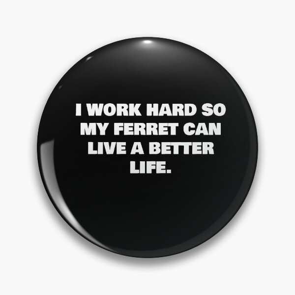 Item preview, I WORK HARD SO MY FERRET CAN LIVE A BETTER LIFE. designed and sold by joebrad.