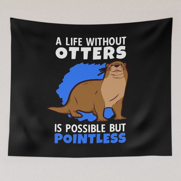 Item preview, Life without otters is meaningless otters sea otters designed and sold by madgrfx.