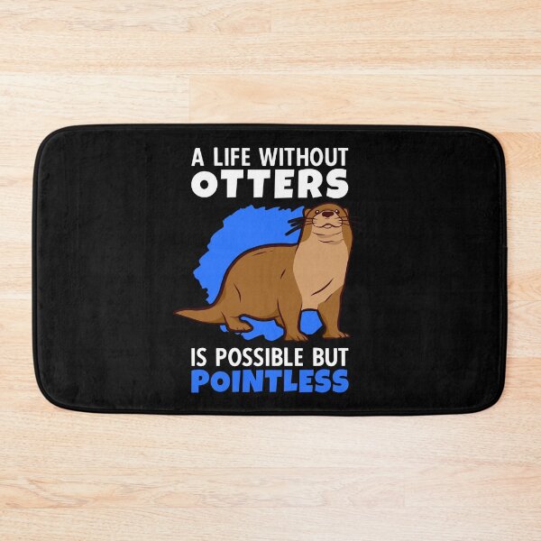 Item preview, Life without otters is meaningless otters sea otters designed and sold by madgrfx.