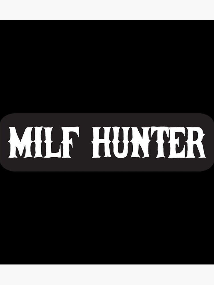 Milf Hunter Funny Milf Meme Sticker Poster For Sale By Emmaleepat Redbubble