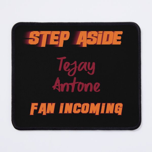 Item preview, Tejay Antone - Step Aside, incoming fan designed and sold by 2Girls1Shirt.