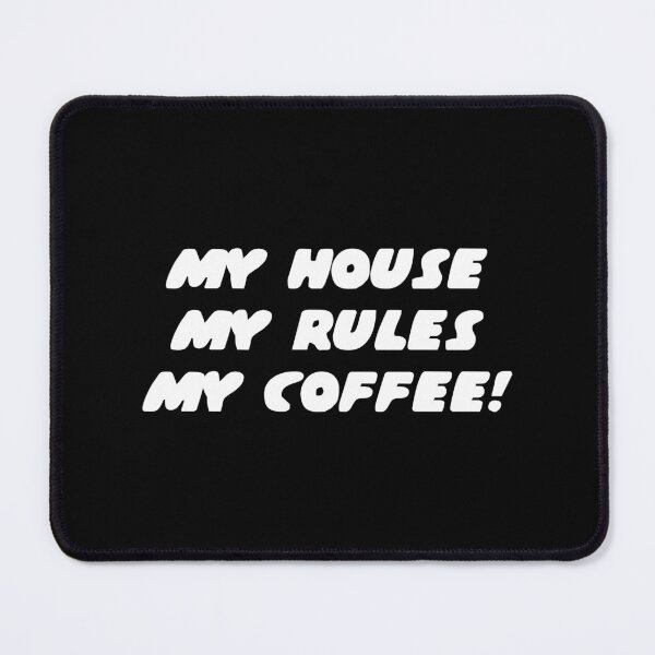 Item preview, My house, my rules, my coffee designed and sold by yoshra.