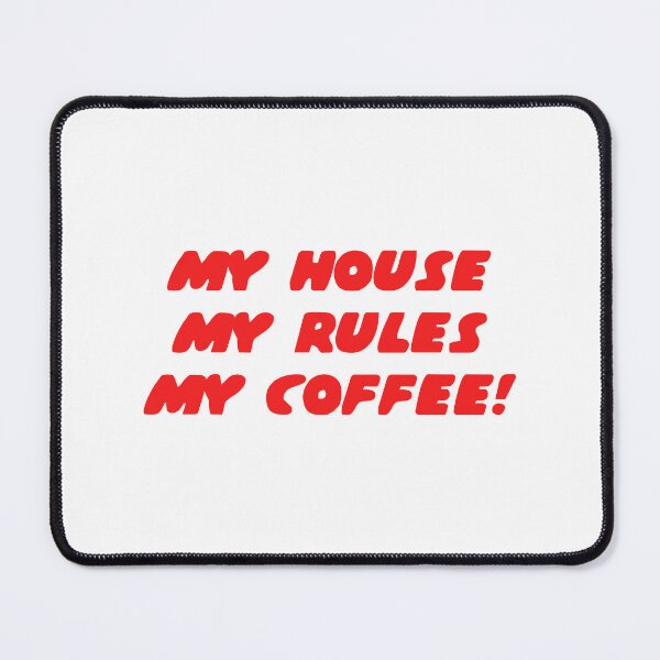 Item preview, My house, my rules, my coffee designed and sold by yoshra.