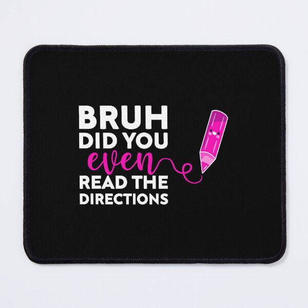 Item preview, bruh did you even read the directions joke, Funny Teacher designed and sold by Mehdi Art.