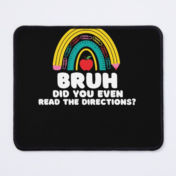 Item preview, Bruh Did You Even Read The Directions Sarcastic Teacher Life designed and sold by Run to Creations.