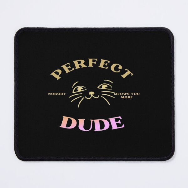 Item preview, Perfect dude-nobody meuws you more   designed and sold by TOTS420Shop.