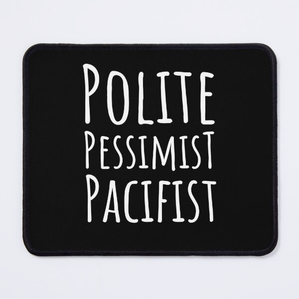 Item preview, Polite Pessimist Pacifist Funny Philosophy Sarcastic designed and sold by Schrodinger's  Clothing.