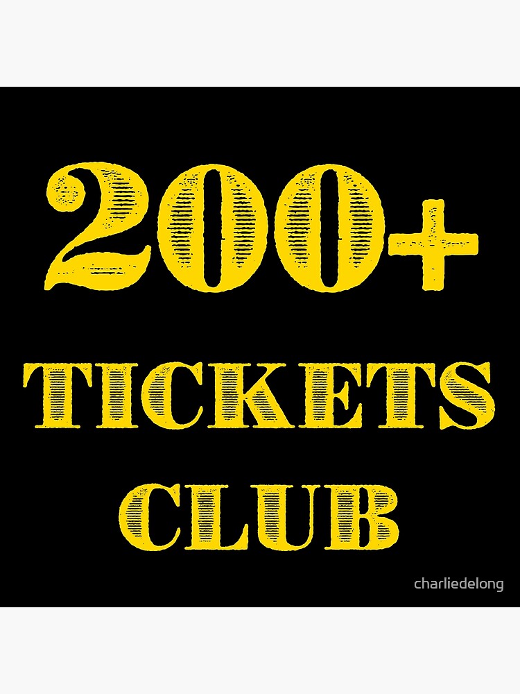"200+ Ticket Club" Poster for Sale by charliedelong Redbubble