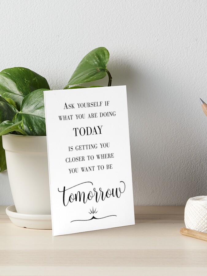 Ask yourself if what you are doing today is getting you closer to where you  want to be tomorrow. Motivational quotes Stock Vector