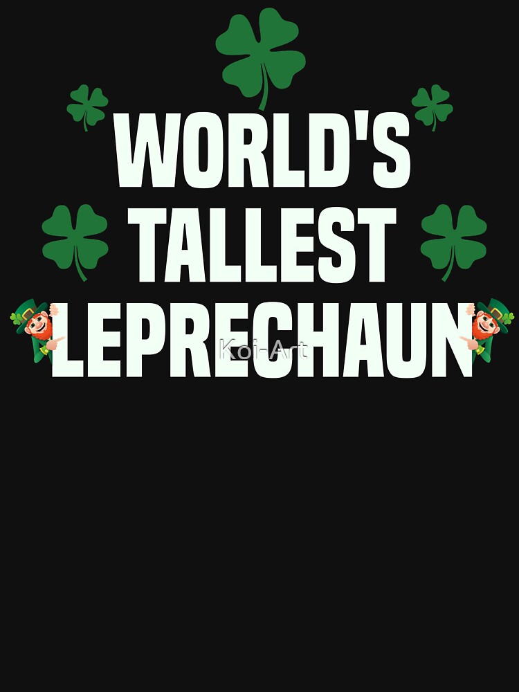 Worlds Tallest Leprechaun T Shirt For Sale By Koi Art Redbubble