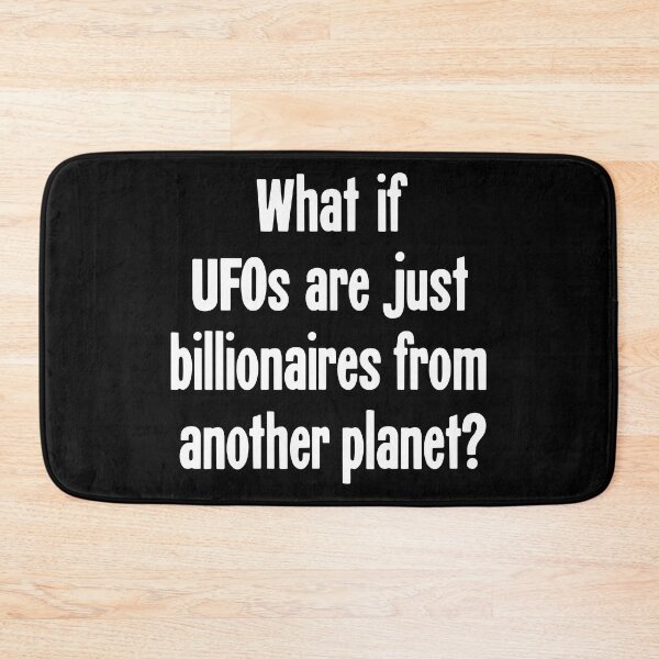 Item preview, What If UFOs Are Just Billionaires From Another Planet? designed and sold by Good-Looking Corpse.