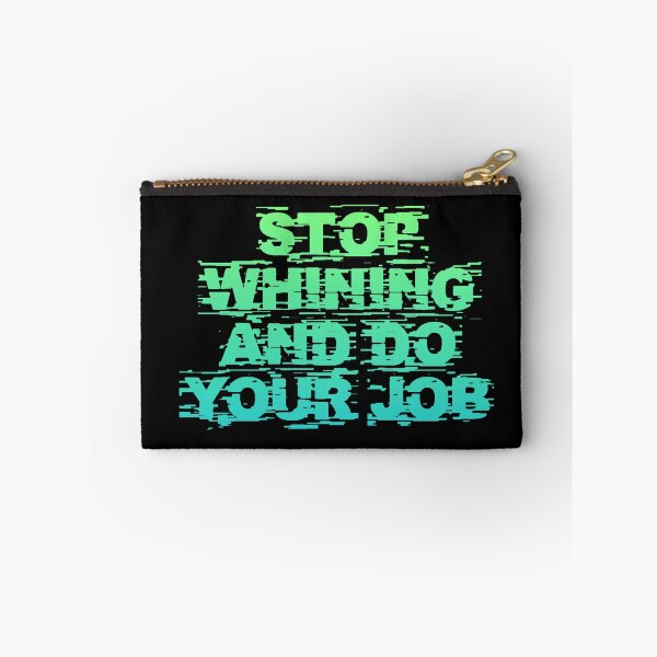 Item preview, Stop Whining And Do Your Job designed and sold by Organized Chaos Designs.