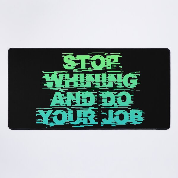 Item preview, Stop Whining And Do Your Job designed and sold by Organized Chaos Designs.