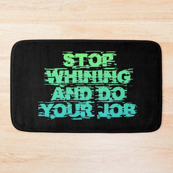 Item preview, Stop Whining And Do Your Job designed and sold by Organized Chaos Designs.