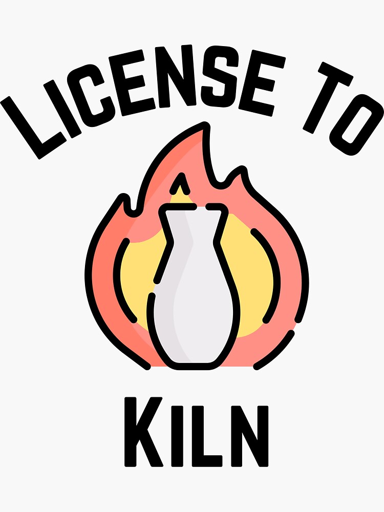 "License To Kiln Pottery Ceramics Clay" Sticker by JCMTees Redbubble