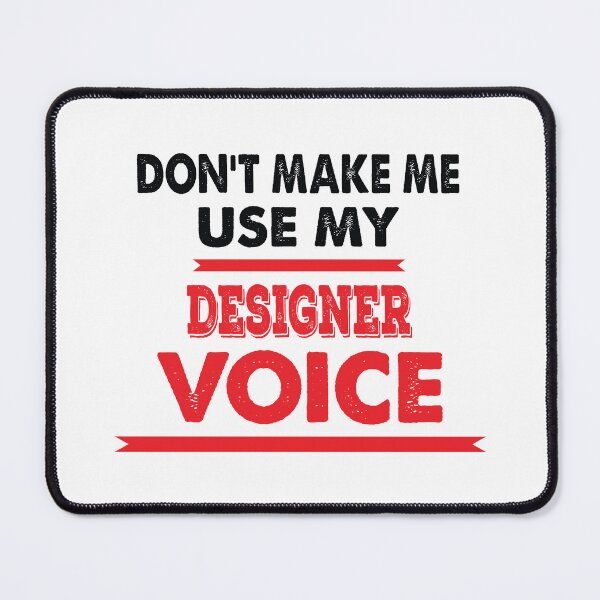 Item preview, Don't Make Me Use My Designer Voice - Funny Designer Quote Gift Idea For Men and Womens designed and sold by Mmmm3344.