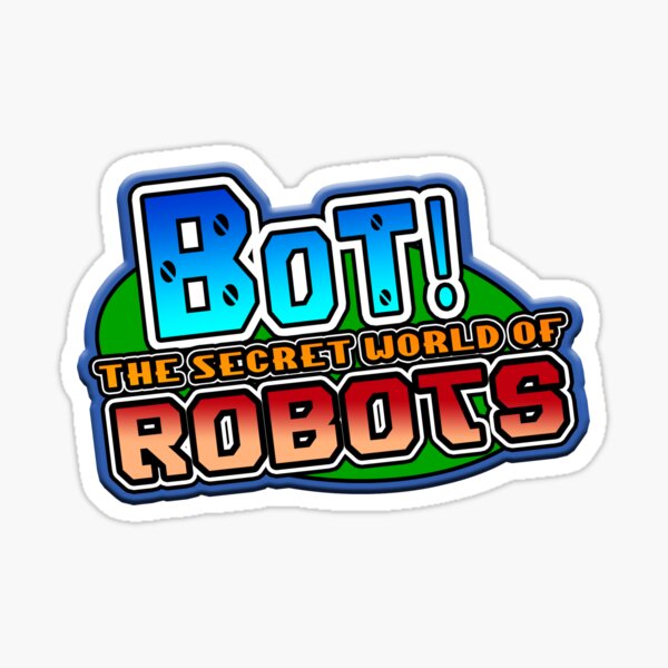 Bot! The Secret World Of Robots Sticker