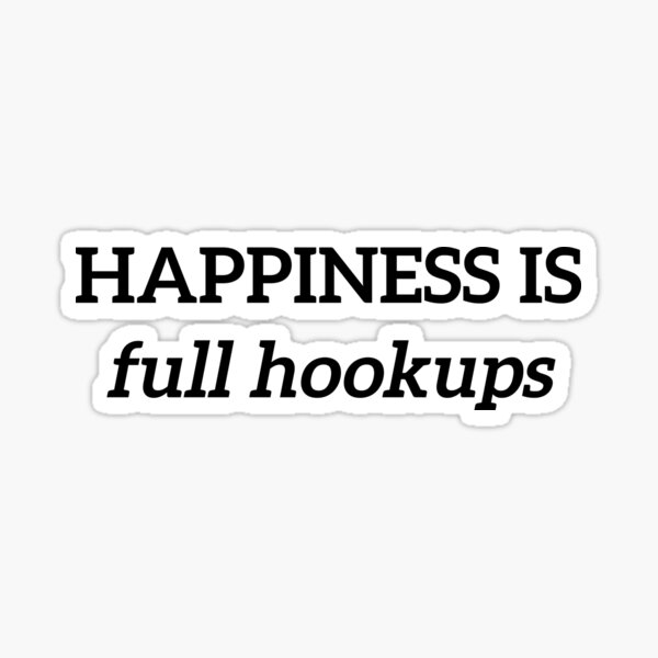 Happiness is Full Hookups (black text) Sticker