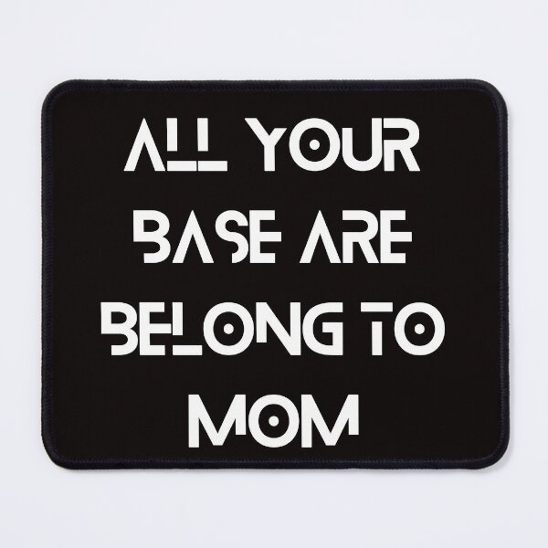 Item preview, All your base are belong to mom designed and sold by UberRod.