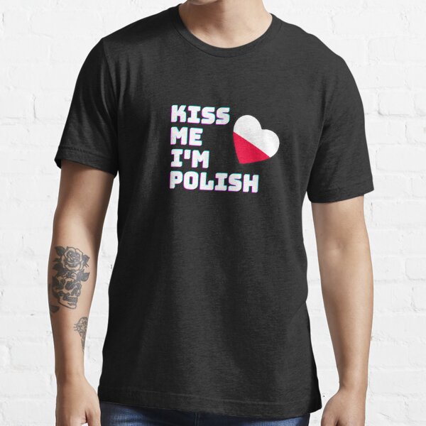 KISS ME I'M POLISH POLAND POLSKA Essential T-Shirt by Timcito