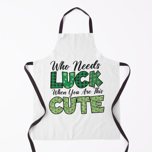 Item preview, WHO NEEDS LUCK WHEN YOU'RE THIS CUTE designed and sold by Dieowl.