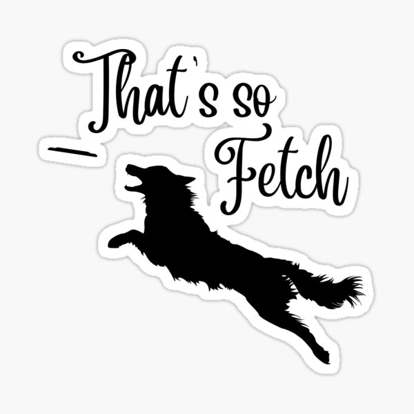 Thats So Fetch Sticker For Sale By Flheifer Redbubble 2096