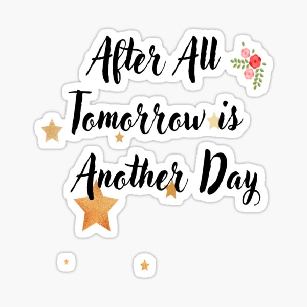 after-all-tomorrow-is-another-day-sticker-by-adeleqo-redbubble