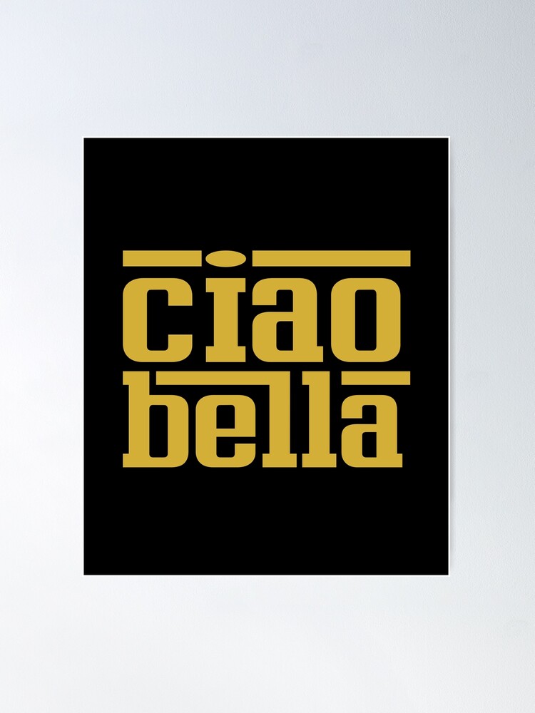 Ciao Bella - Hello Beautiful - Goodbye Beautiful - Italian - Gold Poster  for Sale by InnovateOdyssey