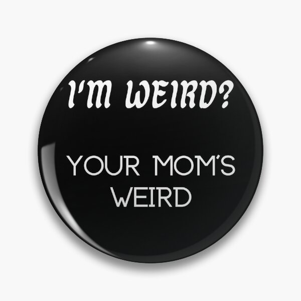 Item preview, I'm Weird? You Mom's Weird designed and sold by UberRod.