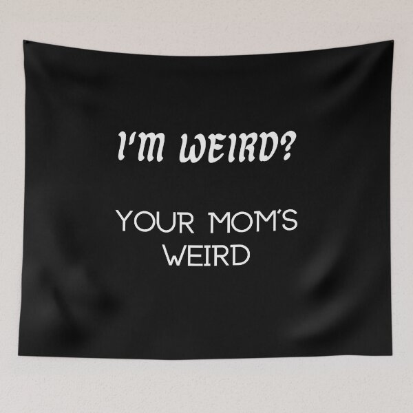 Item preview, I'm Weird? You Mom's Weird designed and sold by UberRod.