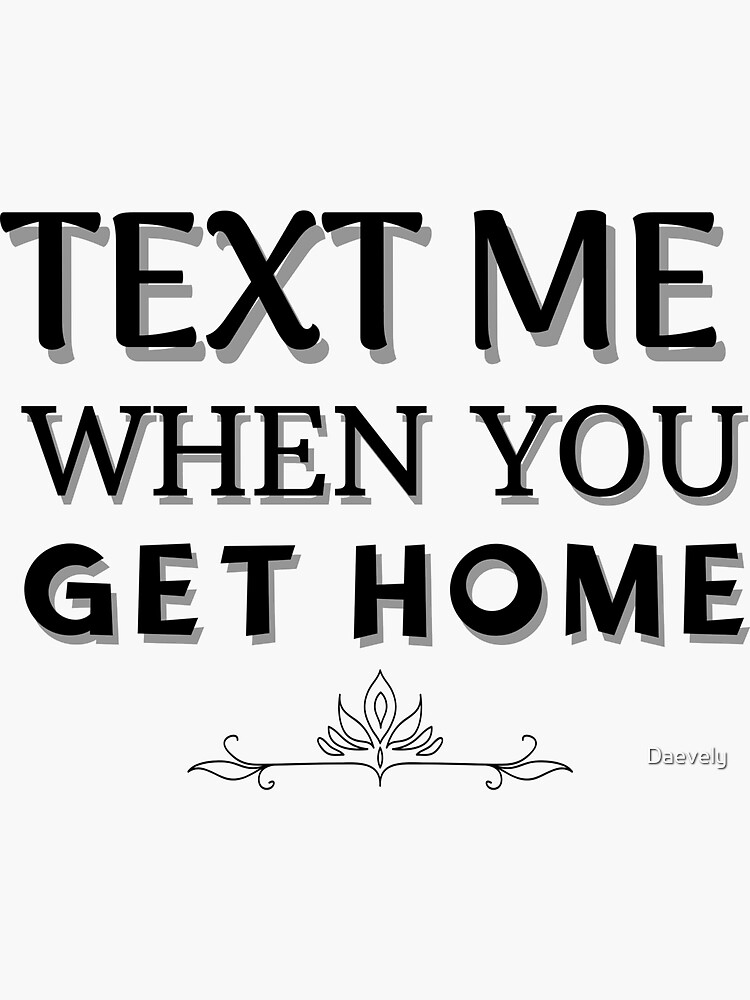 "text me when you get home stickers stikers" Sticker by Daevely Redbubble