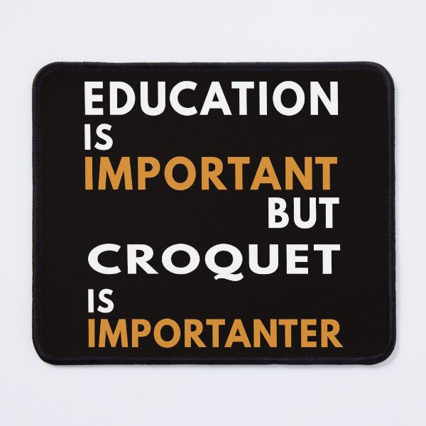 Item preview, Education Croquet, Funny Croquet, Playing Croquet Quote, Croquet Hobby designed and sold by Aerial Addicts.