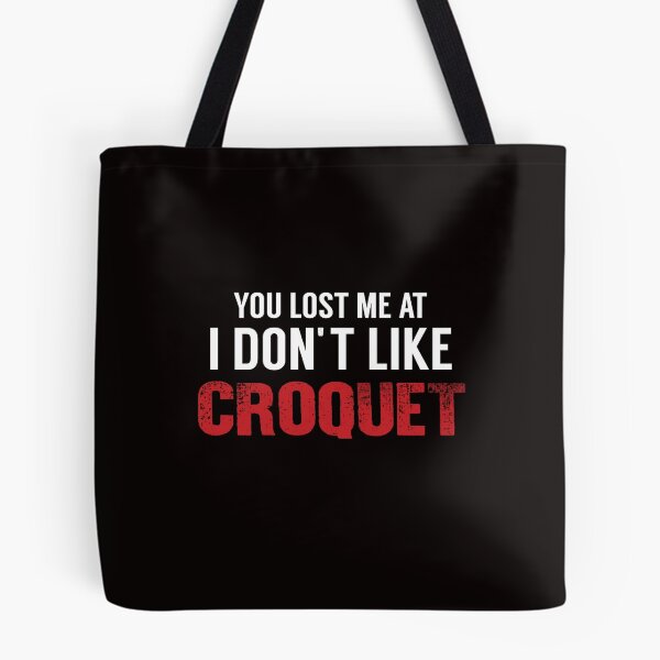 Item preview, You Lost Me At I Don't Like Croquet, Funny Croquet, Playing Croquet Quote, Croquet Hobby  designed and sold by Aerial Addicts.