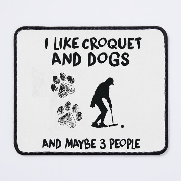 Item preview, I Like Croquet And Dogs, Funny Croquet, Playing Croquet Quote, Croquet Hobby designed and sold by Aerial Addicts.