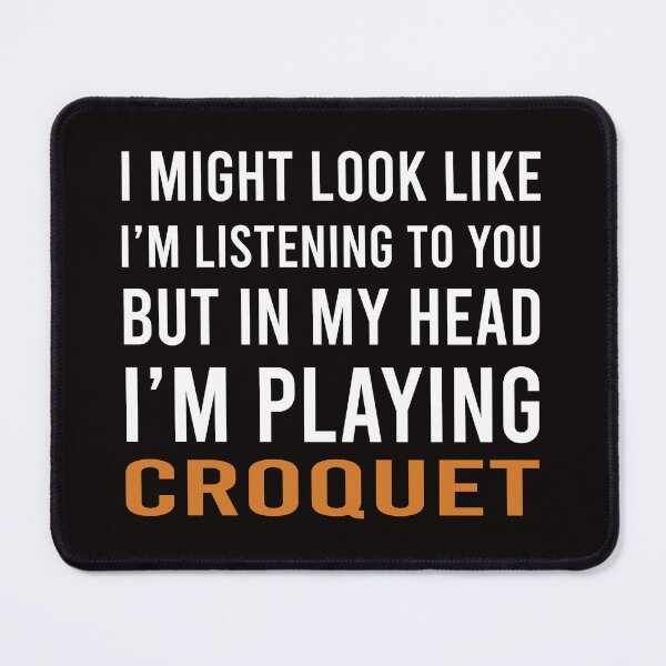 Item preview, In My Head I'm Playing Croquet And Dogs, Funny Croquet, Playing Croquet Quote, Croquet Hobby designed and sold by Aerial Addicts.
