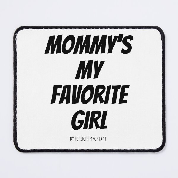 Item preview, MOMMYS MY FAVORITE GIRL 2 designed and sold by ALITTLEFOREIGN.
